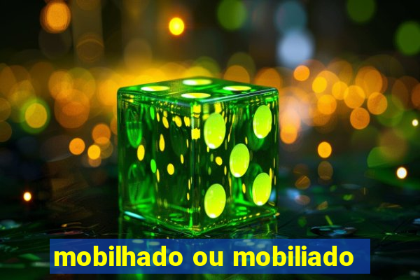 mobilhado ou mobiliado